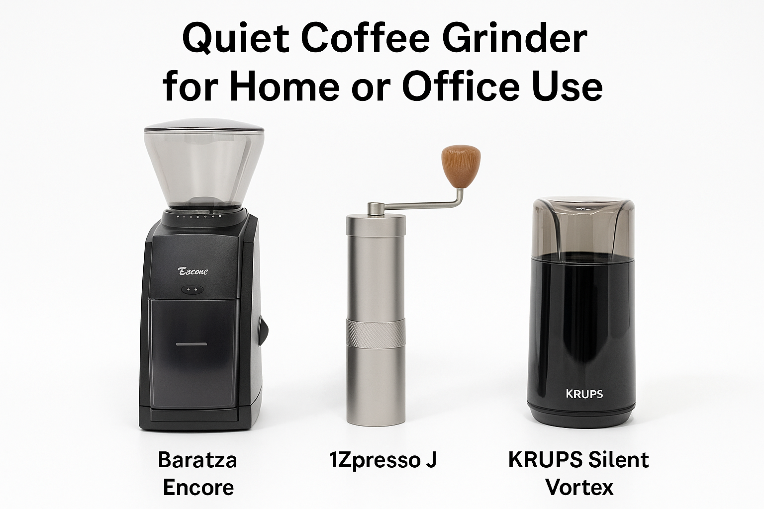 "Comparison of three quiet coffee grinders: Baratza Encore, 1Zpresso J, and KRUPS Silent Vortex, for home or office use